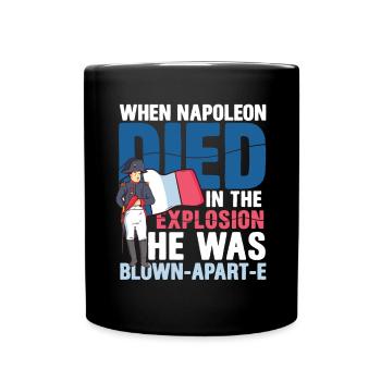 Lustiger Napoleon Geschichte Spruch - Tasse einfarbig - Schwarz - Vorne