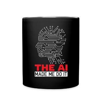 Die KI hat mich dazu gebracht Künstliche Intelligenz - Tasse einfarbig - Schwarz - Vorne