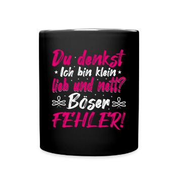 Du Denkst Ich Bin Klein Lieb Und Nett Böser Fehler - Tasse einfarbig - Schwarz - Vorne
