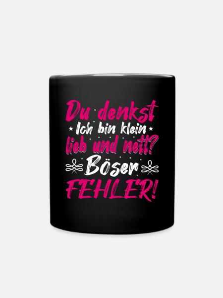 Du Denkst Ich Bin Klein Lieb Und Nett Böser Fehler - Tasse einfarbig - Schwarz