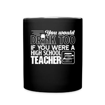 High School Teacher You Were A High School Teacher - Full Colour Mug - black - Front