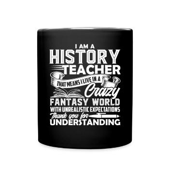 History Teacher I Live In Fantasy World - Full Colour Mug - black - Front