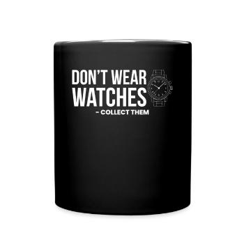 Dont Wear Watches Collect Them - Tasse einfarbig - Schwarz - Vorne
