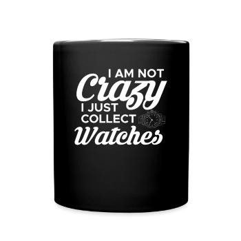 Je ne suis pas fou, je collectionne juste les montres - Mug uni - noir - Devant