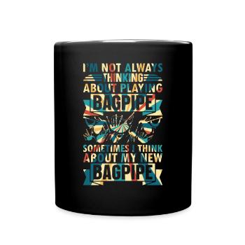 I'm Not Always Thinking About Playing Bagpipe - Full Colour Mug - black - Front