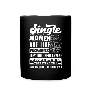 Single Women Are Like Flowers They Don't Need - Full Colour Mug - black - Front