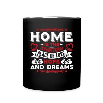 Home Is The Starting Place Of Love Hope And Dreams - Full Colour Mug - black - Front