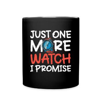 Just One More Watch I Promise - Tasse einfarbig - Schwarz - Vorne