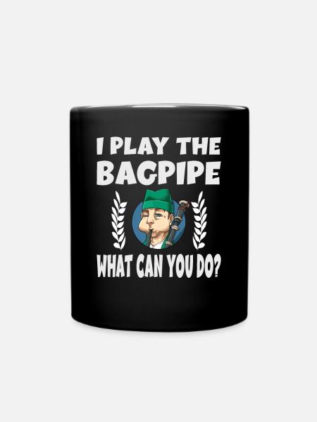 I Play The Bagpipe What Can You Do? - Tasse einfarbig - Schwarz