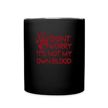 Don't Worry It's Not My Own Blood - - Full Colour Mug - black - Front
