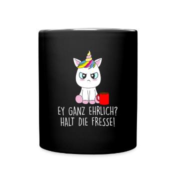Ey ganz ehrlich? Halt die Fresse - Tasse einfarbig - Schwarz - Vorne
