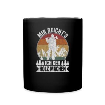 Mir reichts, ich geh Holz machen - Tasse einfarbig - Schwarz - Vorne