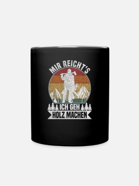 Mir reichts, ich geh Holz machen - Tasse einfarbig - Schwarz