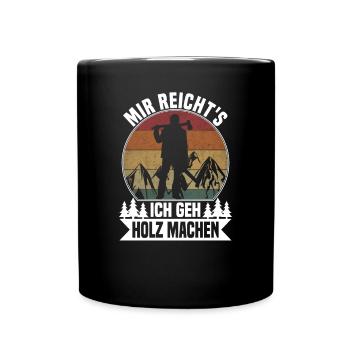 Mir reichts, ich geh Holz machen - Tasse einfarbig - Schwarz - Vorne