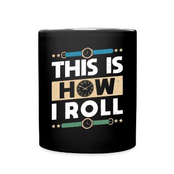 This Is How I Roll Uhrsammler Shirt Geschenk - Tasse einfarbig - Schwarz - Vorne