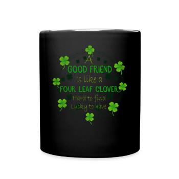 A Good Friend Is Like A 4 Leaf Clover St Patricks - Tasse einfarbig - Schwarz - Vorne