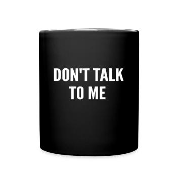 Don't Talk To Me idea ,Funny idea - Full Colour Mug - black - Front