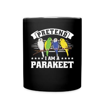 Pretend i am a Parakeet - Full Colour Mug - black - Front
