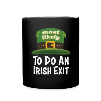 Happy St patricks day Most Likely Do An Irish Exit - Tasse einfarbig - Schwarz - Vorne