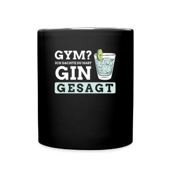 Gym? Ich dachte du hast Gin gesagt - Tasse einfarbig - Schwarz - Vorne