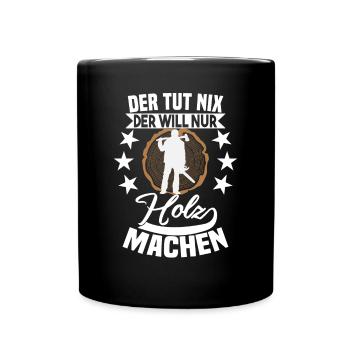 Der tut nix der will nur Holz machen - Tasse einfarbig - Schwarz - Vorne