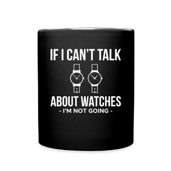 If I Cant Talk About Watches... - Full Colour Mug - black - Front