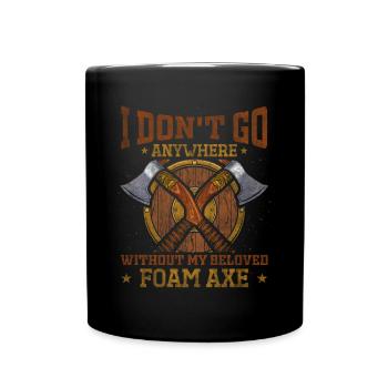 I Dont Go Anywhere Without My Foam Axe Rollenspiel - Tasse einfarbig - Schwarz - Vorne