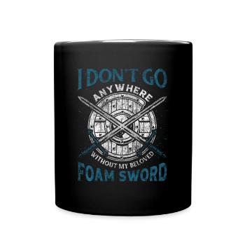 I Dont Go Anywhere Without My Foam Sword - Tasse einfarbig - Schwarz - Vorne