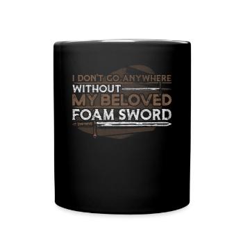 I Dont Go Anywhere Without My Foam Sword - Tasse einfarbig - Schwarz - Vorne