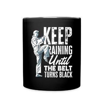 Keep Training Until The Belt Turns Black - Tasse einfarbig - Schwarz - Vorne