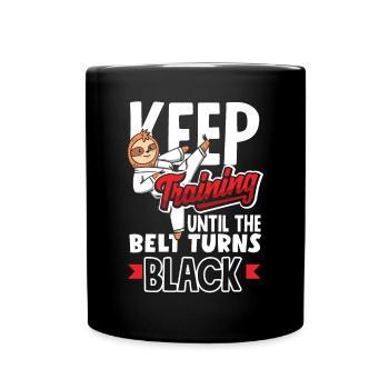 Keep Training Until The Belt Turns Black - Tasse einfarbig - Schwarz - Vorne