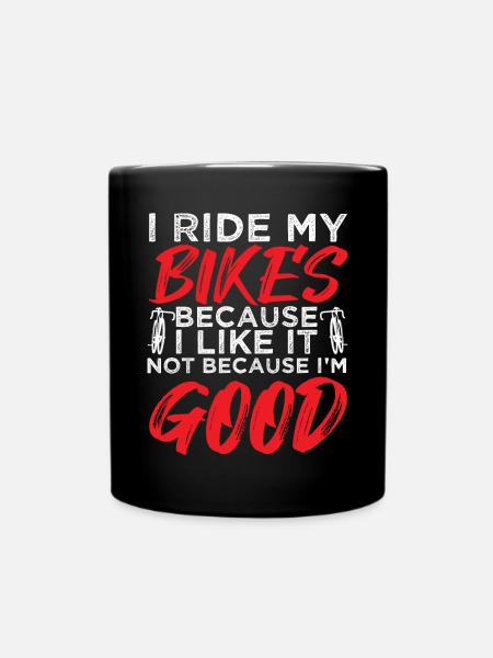I Ride my Bikes bacause i like it not - Full Colour Mug - black