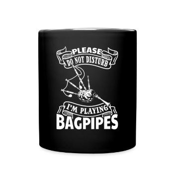 Please Do Not Disturb I'm Playing Bagpipes - Bagpi - Tasse einfarbig - Schwarz - Vorne