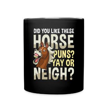 Did You Like These Horse Puns? YAY OR NEIGH? - Tasse einfarbig - Schwarz - Vorne