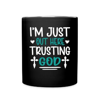 I'm Just Out Here Trusting God - Full Colour Mug - black - Front