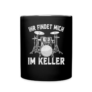 Ihr findet mich im Keller Schlagzeuger Geschenk - Tasse einfarbig - Schwarz - Vorne