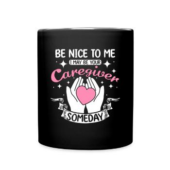 Be nice to me I may be your caregiver someday - Full Colour Mug - black - Front
