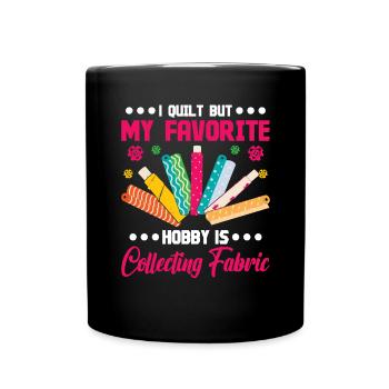 I quilt but my favorite Hobby is - Full Colour Mug - black - Front