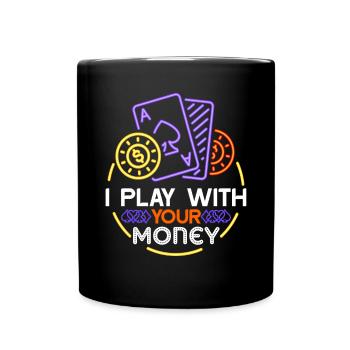 Poker Poker I Play With Your Money - Full Colour Mug - black - Front