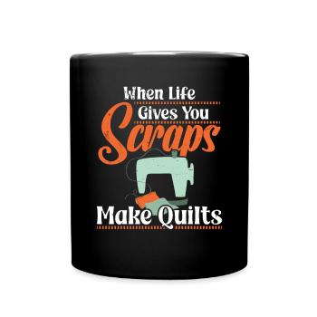 When Life gives you Scraps make Quilts - Full Colour Mug - black - Front
