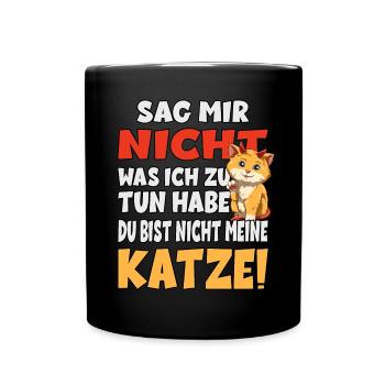 Sag Mir Nicht Was Ich Zu Tun Habe - Katze - Tasse einfarbig - Schwarz - Vorne