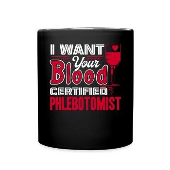 Phlebotomist Phlebotomist I Want Your Blood - Full Colour Mug - black - Front