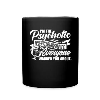 Psychiatrist I'm The Psychotic Psychiatrist - Full Colour Mug - black - Front