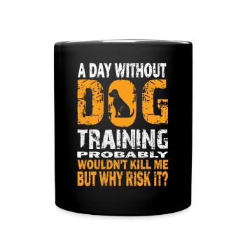 Une journée sans dressage de chien vous tuera - Mug uni - noir - Devant