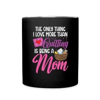 The only thing i love more than Quilting - Full Colour Mug - black - Front