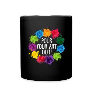 Pour Your Art Out For Artist Painter - Tasse einfarbig - Schwarz - Vorne
