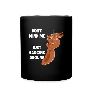 Don't Mind Me Just Hanging Around Squirrel - Tasse einfarbig - Schwarz - Vorne