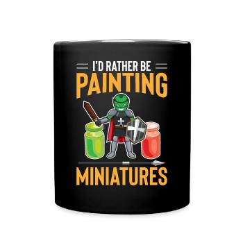 I'd Rather Be Painting Miniatures For Artist - Tasse einfarbig - Schwarz - Vorne