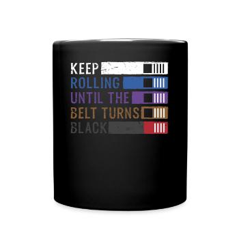 Keep Rolling Until The Belt Turns Black Jiu Jitsu - Full Colour Mug - black - Front