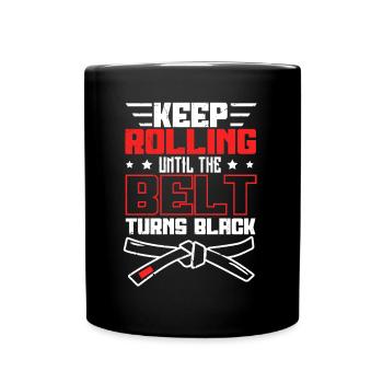 Keep Rolling Until The Belt Turns Black Jiu Jitsu - Tasse einfarbig - Schwarz - Vorne